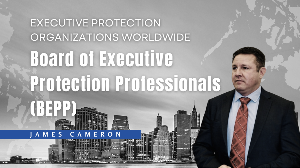 James Cameron, Chairman and President of the Board of Executive Protection Professionals (BEPP)